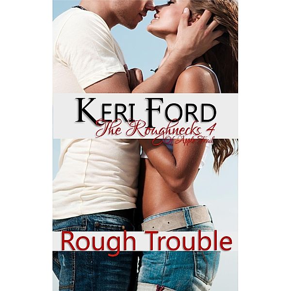 The Roughnecks: Rough Trouble (The Roughnecks, #4), Keri Ford