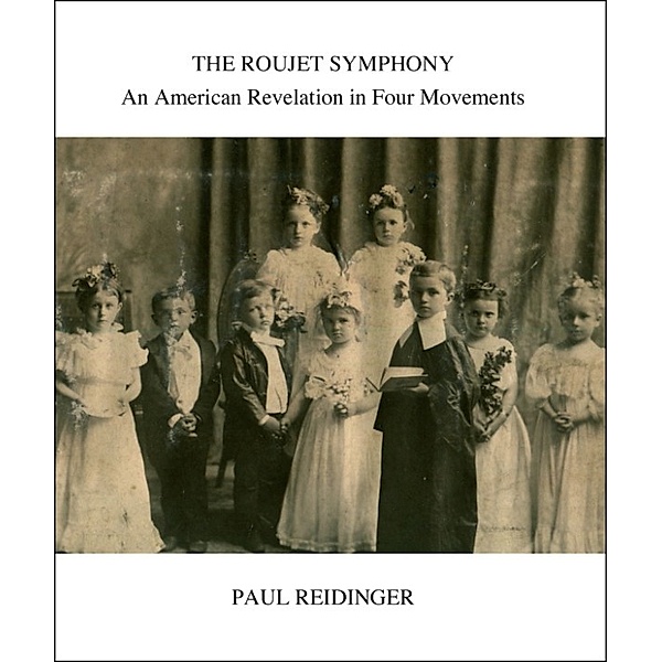 The Roujet Symphony: An American Revelation in Four Movements, Paul Reidinger