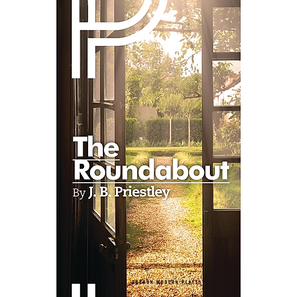 The Roundabout / Oberon Modern Plays, J. B. Priestley
