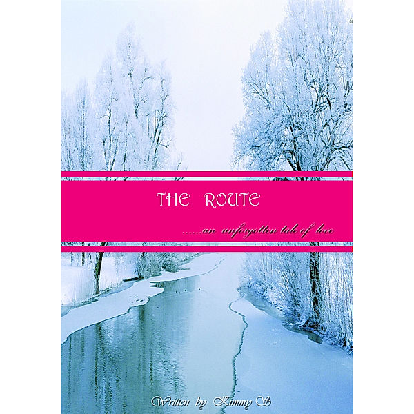 The Route.......an unforgotten tale of love, Kimmy S