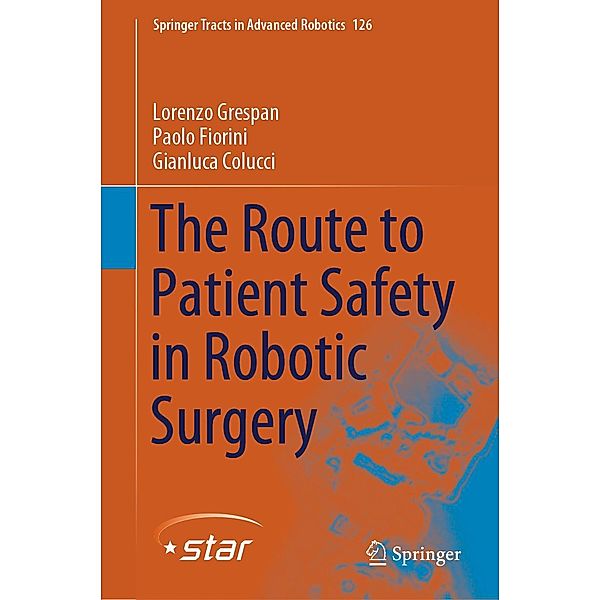 The Route to Patient Safety in Robotic Surgery / Springer Tracts in Advanced Robotics Bd.126, Lorenzo Grespan, Paolo Fiorini, Gianluca Colucci