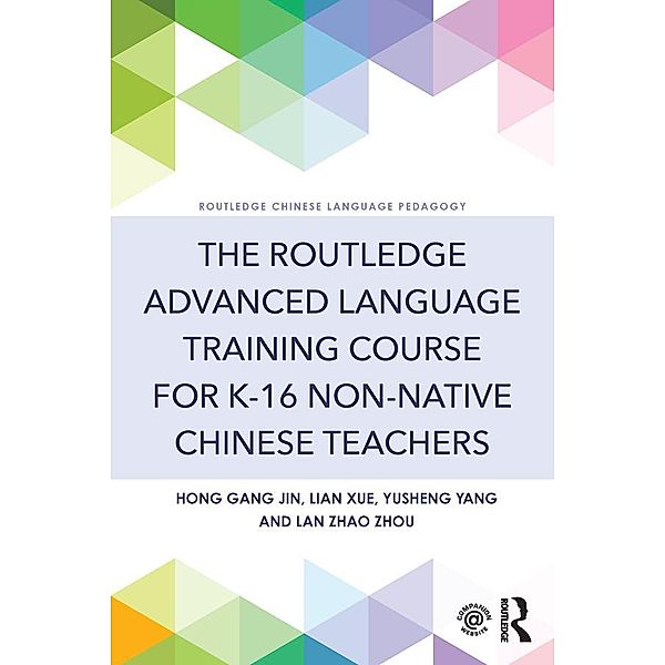 The Routledge Advanced Language Training Course for K-16 Non-native Chinese Teachers, Hong Gang Jin, Lian Xue, Yusheng Yang, Lan Zhao Zhou