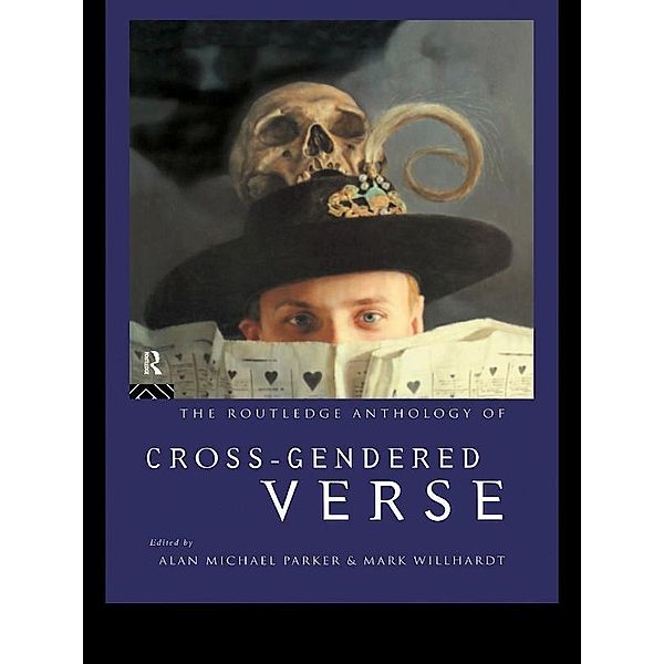The Routledge Anthology of Cross-Gendered Verse, Alan Parker, Mark Willhardt