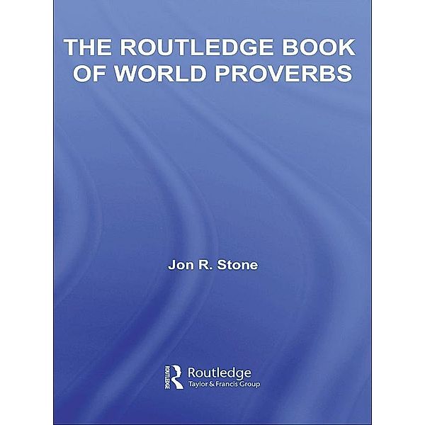 The Routledge Book of World Proverbs, Jon R. Stone