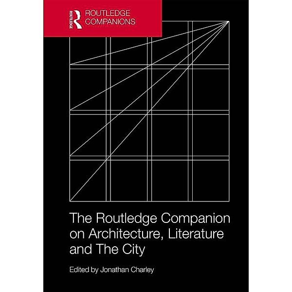 The Routledge Companion on Architecture, Literature and The City, Jonathan Charley