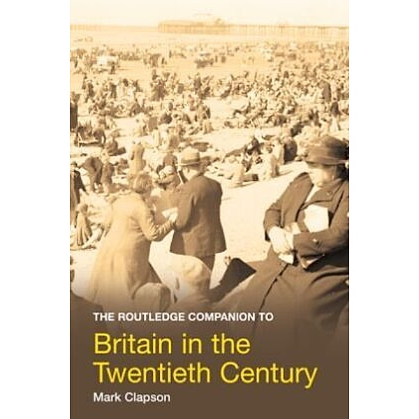 The Routledge Companion to Britain in the Twentieth Century, Mark Clapson