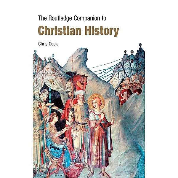 The Routledge Companion to Christian History / Routledge Companions to History, Chris Cook