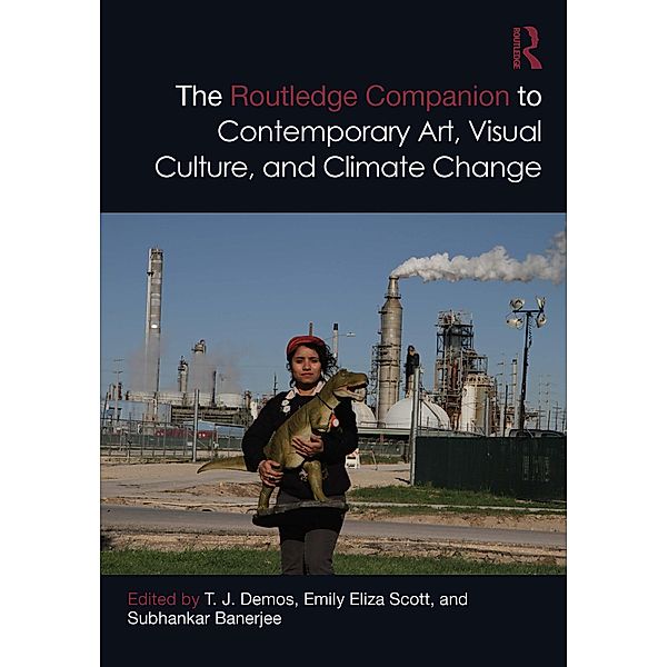 The Routledge Companion to Contemporary Art, Visual Culture, and Climate Change