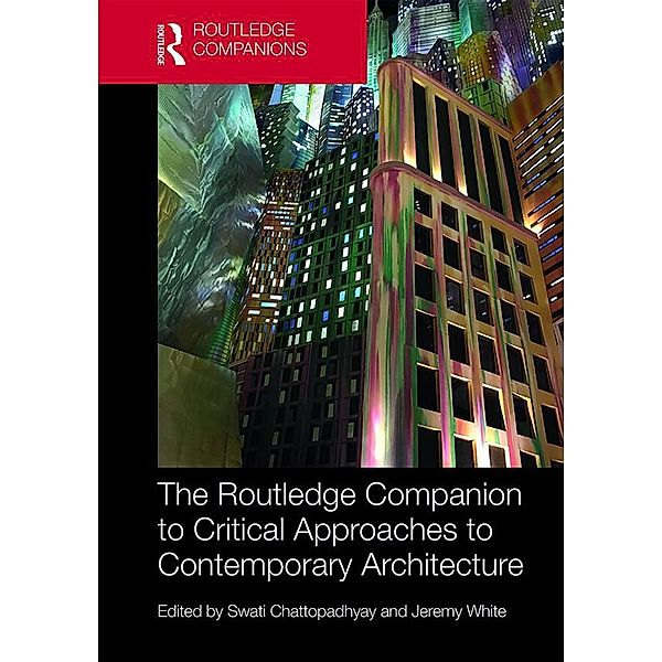 The Routledge Companion to Critical Approaches to Contemporary Architecture