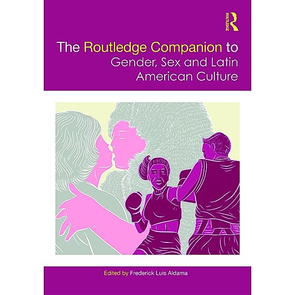 The Routledge Companion to Gender, Sex and Latin American Culture