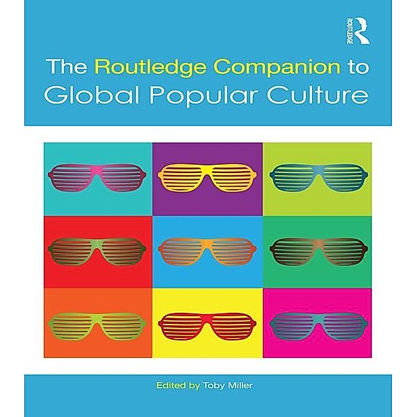 The Routledge Companion to Global Popular Culture / Routledge Media and Cultural Studies Companions