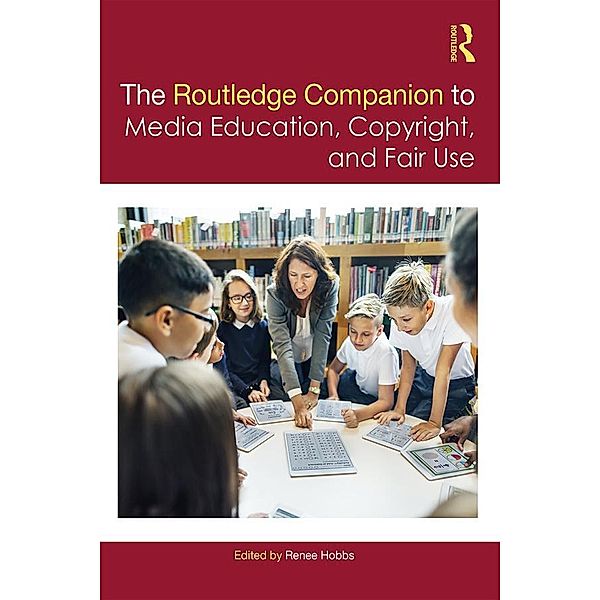 The Routledge Companion to Media Education, Copyright, and Fair Use