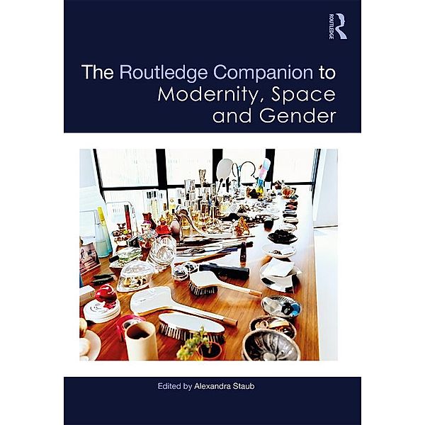 The Routledge Companion to Modernity, Space and Gender