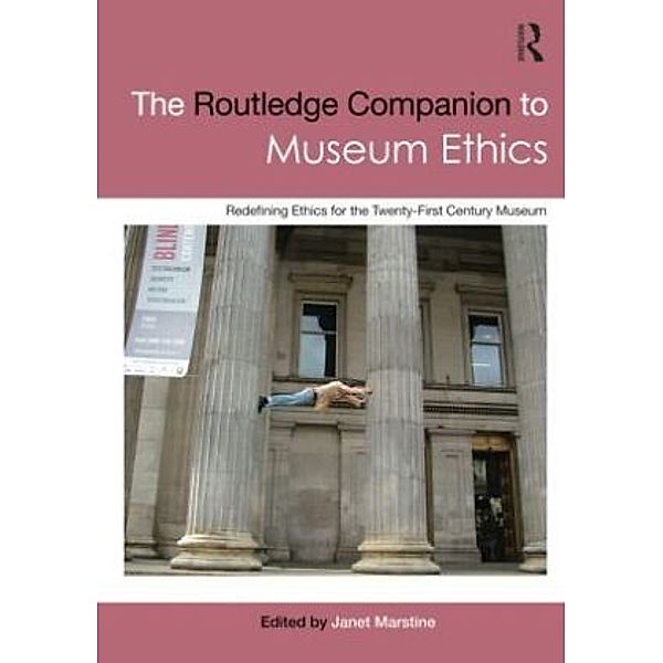 The Routledge Companion to Museum Ethics, Janet C. Marstine