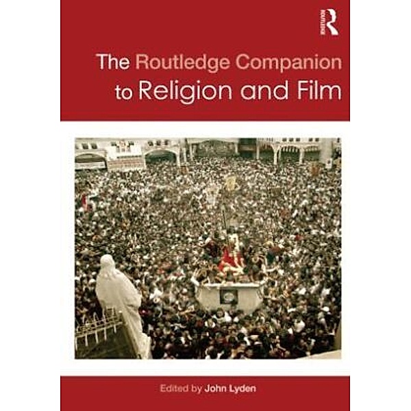 The Routledge Companion to Religion and Film, John Lyden