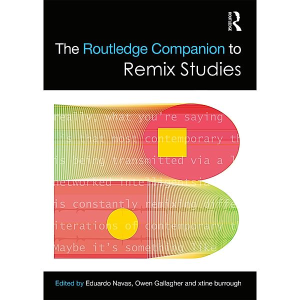 The Routledge Companion to Remix Studies / Routledge Media and Cultural Studies Companions