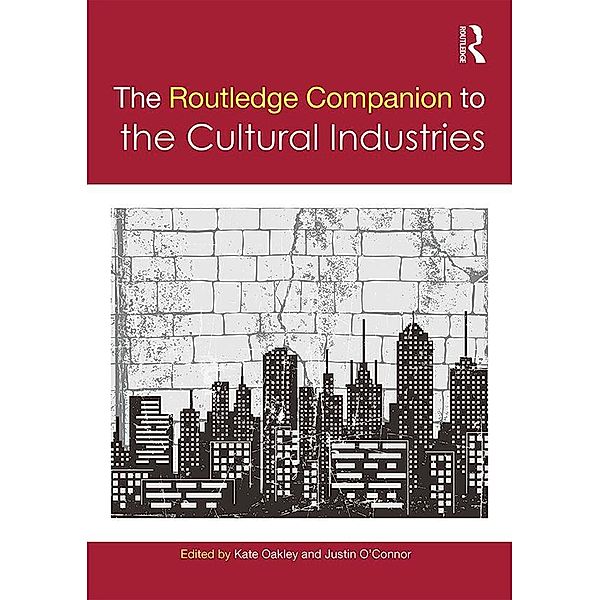 The Routledge Companion to the Cultural Industries / Routledge Media and Cultural Studies Companions