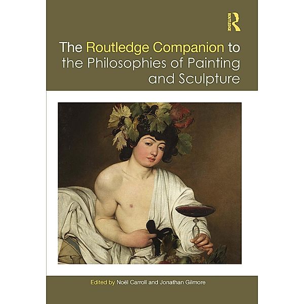 The Routledge Companion to the Philosophies of Painting and Sculpture, Noël Carroll, Jonathan Gilmore