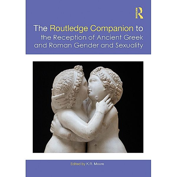 The Routledge Companion to the Reception of Ancient Greek and Roman Gender and Sexuality