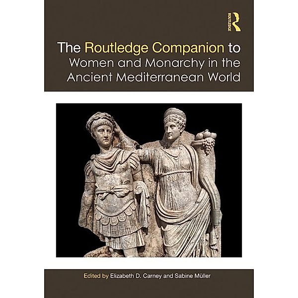 The Routledge Companion to Women and Monarchy in the Ancient Mediterranean World