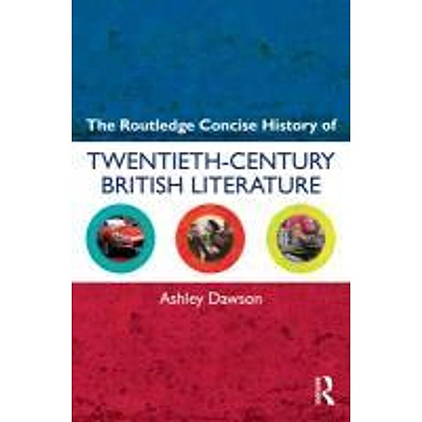 The Routledge Concise History of Twentieth-Century British Literature, Ashley Dawson