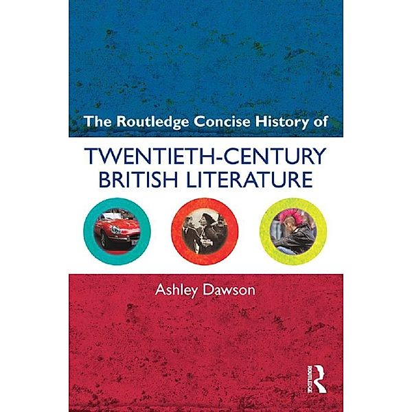 The Routledge Concise History of Twentieth-Century British Literature, Ashley Dawson