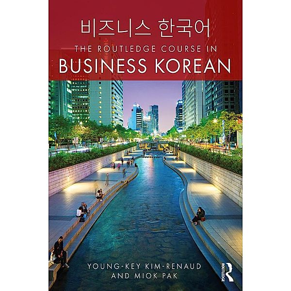 The Routledge Course in Business Korean, Young-Key Kim-Renaud, Miok Pak