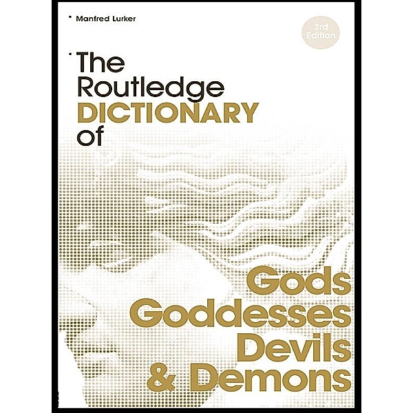 The Routledge Dictionary of Gods and Goddesses, Devils and Demons, Manfred Lurker