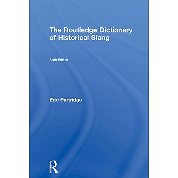 The Routledge Dictionary of Historical Slang, Eric Partridge