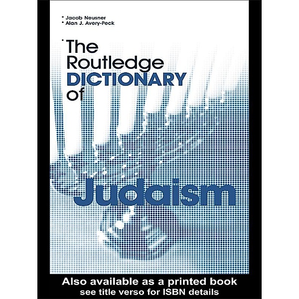The Routledge Dictionary of Judaism, Alan Avery-Peck, Jacob Neusner
