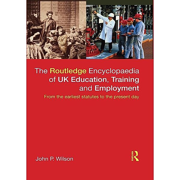 The Routledge Encyclopaedia of UK Education, Training and Employment, John P. Wilson