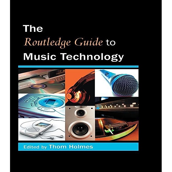 The Routledge Guide to Music Technology, Thom Holmes