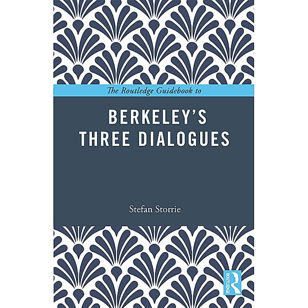 The Routledge Guidebook to Berkeley's Three Dialogues, Stefan Storrie