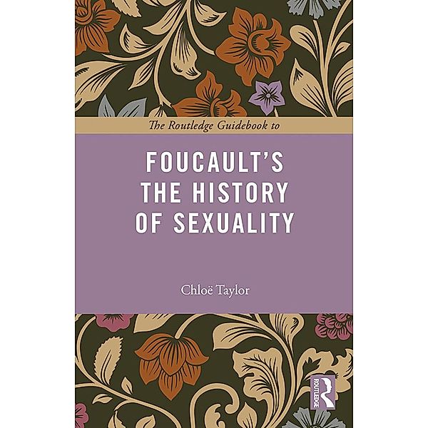 The Routledge Guidebook to Foucault's The History of Sexuality, Chloe Taylor