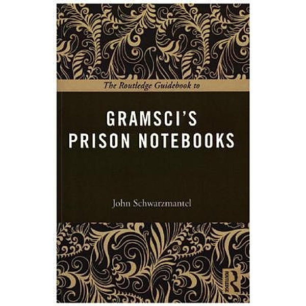 The Routledge Guidebook To Gramsci's Prison Notebooks, John Schwarzmantel