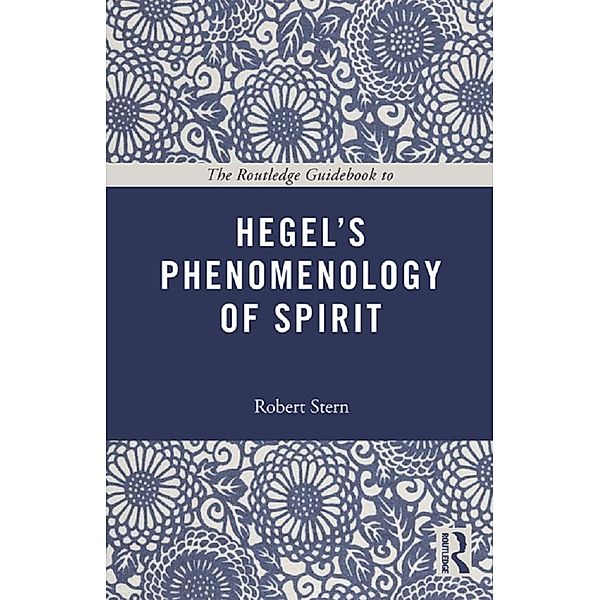 The Routledge Guidebook to Hegel's Phenomenology of Spirit / Routledge Guides to the Great Books, Robert Stern