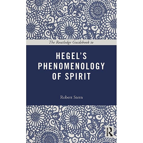 The Routledge Guidebook to Hegel's Phenomenology of Spirit, Robert Stern