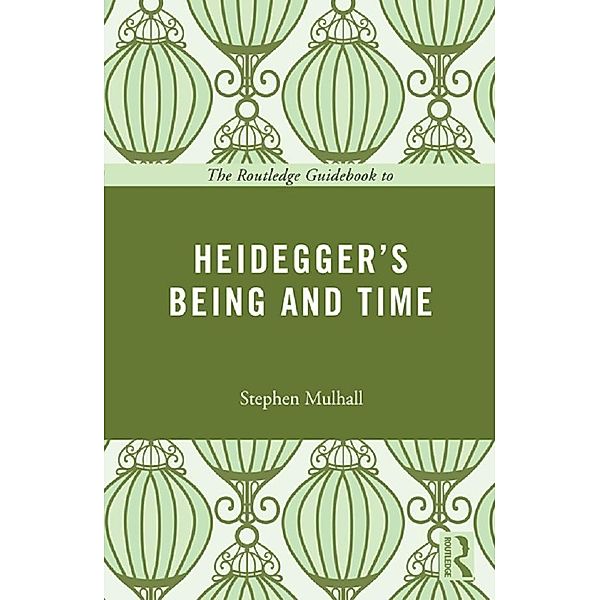 The Routledge Guidebook to Heidegger's Being and Time / Routledge Guides to the Great Books, Stephen Mulhall