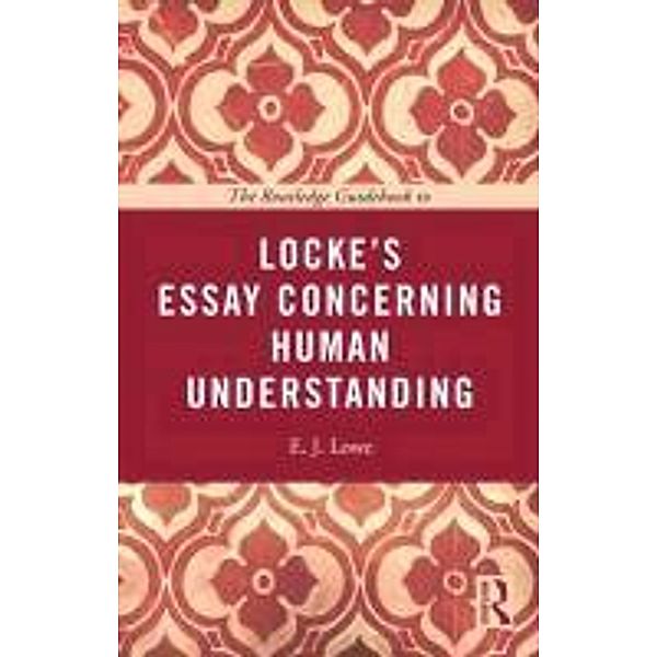 The Routledge Guidebook to Locke's Essay Concerning Human Understanding, Jonathan Lowe, E. J. Lowe