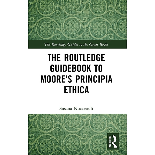 The Routledge Guidebook to Moore's Principia Ethica, Susana Nuccetelli