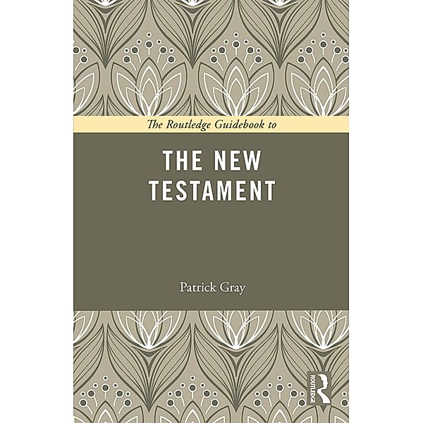 The Routledge Guidebook to The New Testament, Patrick Gray