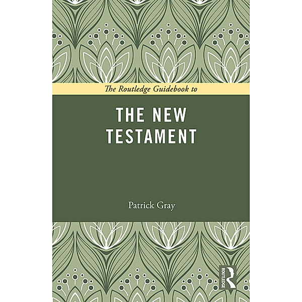 The Routledge Guidebook to The New Testament, Patrick Gray