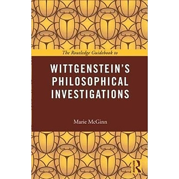 The Routledge Guidebook to Wittgenstein's Philosophical Investigations, Marie McGinn