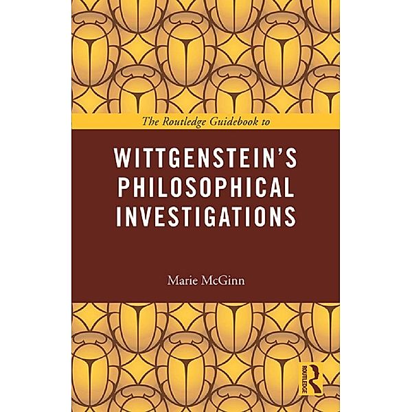 The Routledge Guidebook to Wittgenstein's Philosophical Investigations, Marie McGinn