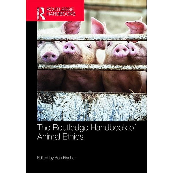 The Routledge Handbook of Animal Ethics
