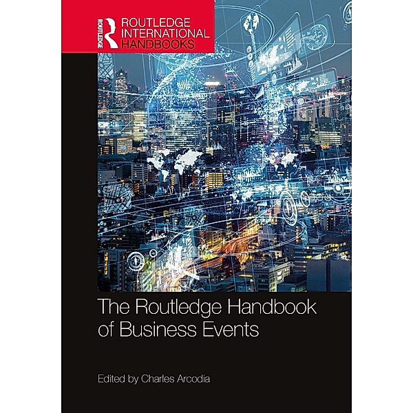 The Routledge Handbook of Business Events / Routledge International Handbooks