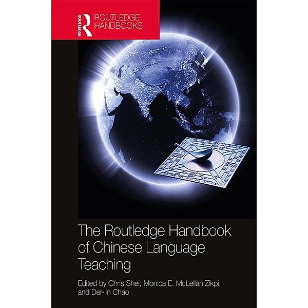 The Routledge Handbook of Chinese Language Teaching, Chris Shei, Monica E McLellan Zikpi, Der-Lin Chao