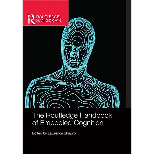 The Routledge Handbook of Embodied Cognition