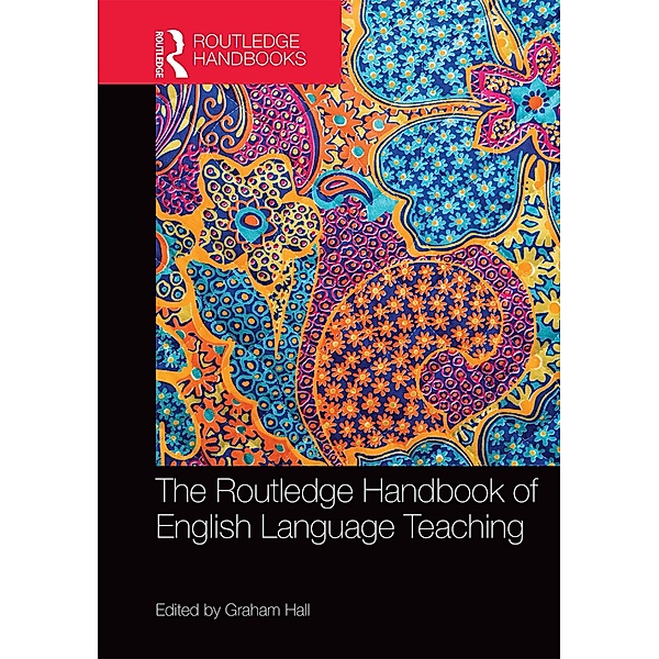 The Routledge Handbook of English Language Teaching / Routledge Handbooks in Applied Linguistics