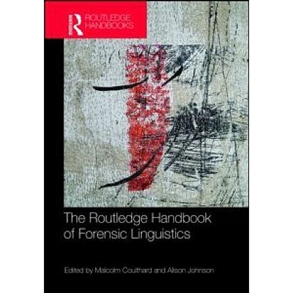 The Routledge Handbook of Forensic Linguistics, Malcolm Coulthard, Alison Johnson
